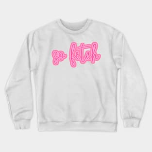 So Fetch Mean Girls Quote Crewneck Sweatshirt